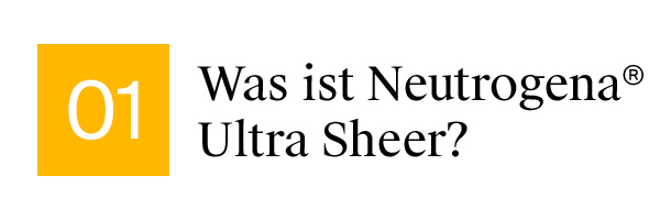 Was ist Neutrogena Ultra Sheer?